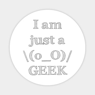 I Am Just A Geek - Funny Slogan Magnet